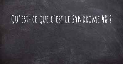 Qu'est-ce que c'est le Syndrome 48 ?