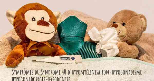 Symptômes du Syndrome 4H d'hypomyélinisation-hypogonadisme hypogonadotrope-hypodontie