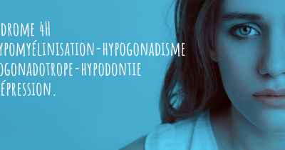 Syndrome 4H d'hypomyélinisation-hypogonadisme hypogonadotrope-hypodontie et dépression. 