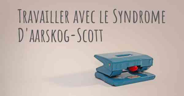 Travailler avec le Syndrome D'aarskog-Scott