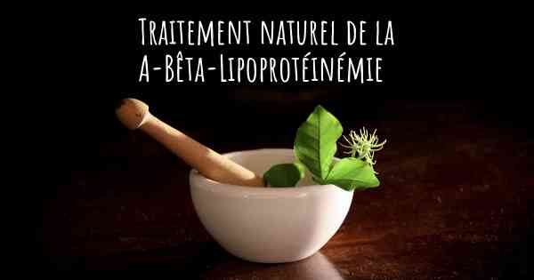 Traitement naturel de la A-Bêta-Lipoprotéinémie