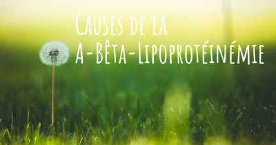 Causes de la A-Bêta-Lipoprotéinémie