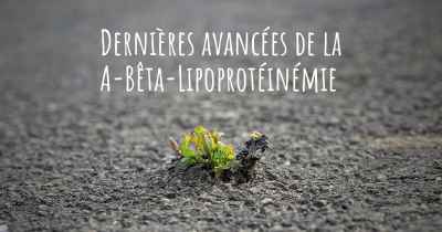 Dernières avancées de la A-Bêta-Lipoprotéinémie