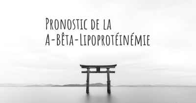 Pronostic de la A-Bêta-Lipoprotéinémie