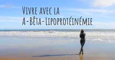 Vivre avec la A-Bêta-Lipoprotéinémie