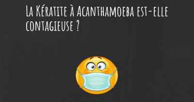 La Kératite à Acanthamoeba est-elle contagieuse ?