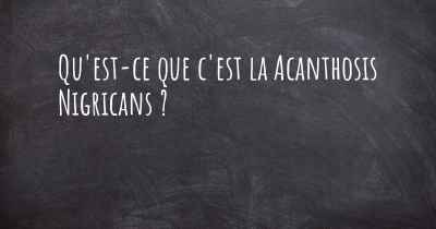 Qu'est-ce que c'est la Acanthosis Nigricans ?