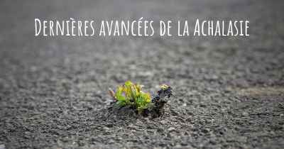 Dernières avancées de la Achalasie