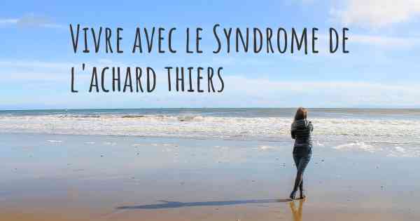 Vivre avec le Syndrome de l'achard thiers