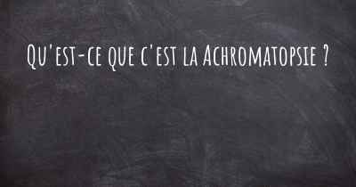 Qu'est-ce que c'est la Achromatopsie ?