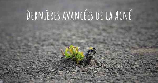 Dernières avancées de la Acné