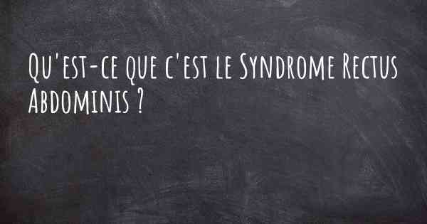 Qu'est-ce que c'est le Syndrome Rectus Abdominis ?