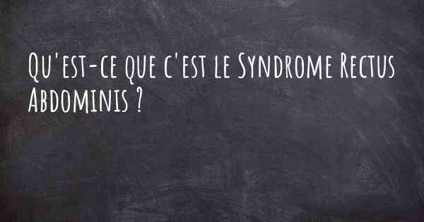 Qu'est-ce que c'est le Syndrome Rectus Abdominis ?