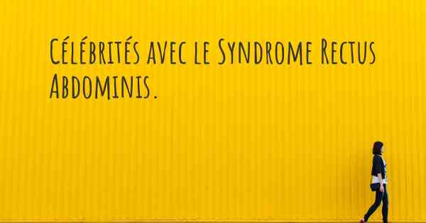 Célébrités avec le Syndrome Rectus Abdominis. 