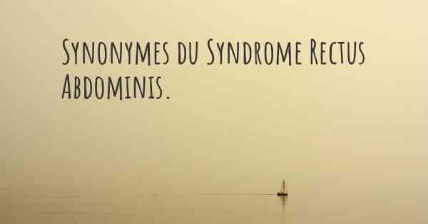 Synonymes du Syndrome Rectus Abdominis. 