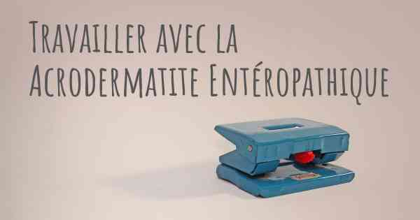 Travailler avec la Acrodermatite Entéropathique