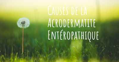 Causes de la Acrodermatite Entéropathique