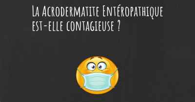 La Acrodermatite Entéropathique est-elle contagieuse ?