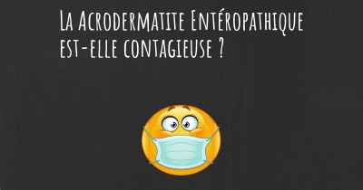 La Acrodermatite Entéropathique est-elle contagieuse ?