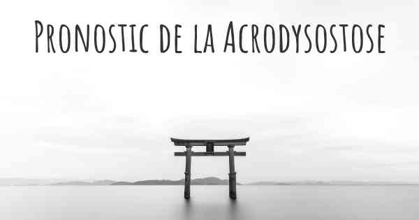 Pronostic de la Acrodysostose