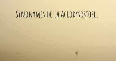 Synonymes de la Acrodysostose. 