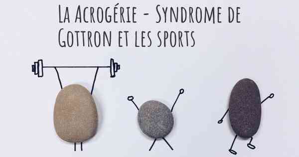 La Acrogérie - Syndrome de Gottron et les sports