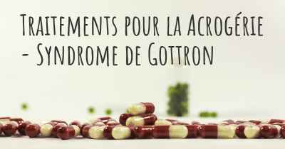 Traitements pour la Acrogérie - Syndrome de Gottron