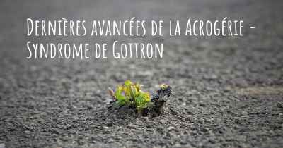 Dernières avancées de la Acrogérie - Syndrome de Gottron