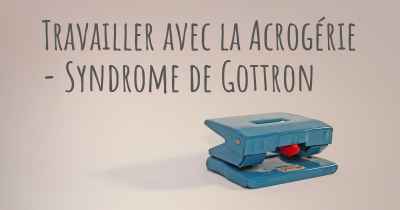 Travailler avec la Acrogérie - Syndrome de Gottron