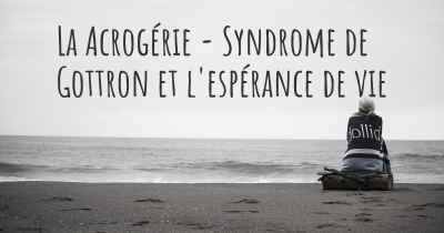 La Acrogérie - Syndrome de Gottron et l'espérance de vie