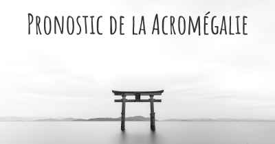 Pronostic de la Acromégalie