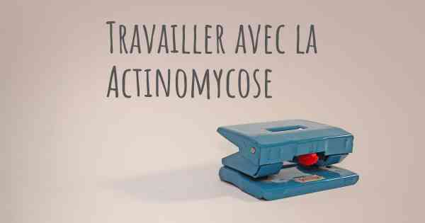 Travailler avec la Actinomycose