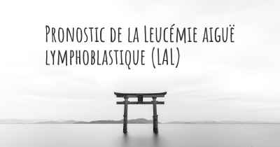 Pronostic de la Leucémie aiguë lymphoblastique (LAL)