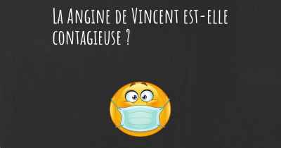 La Angine de Vincent est-elle contagieuse ?