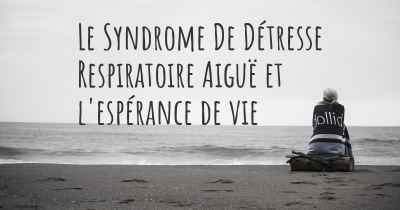 Le Syndrome De Détresse Respiratoire Aiguë et l'espérance de vie