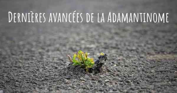 Dernières avancées de la Adamantinome