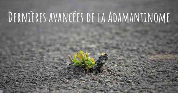 Dernières avancées de la Adamantinome