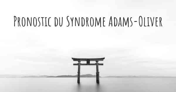 Pronostic du Syndrome Adams-Oliver
