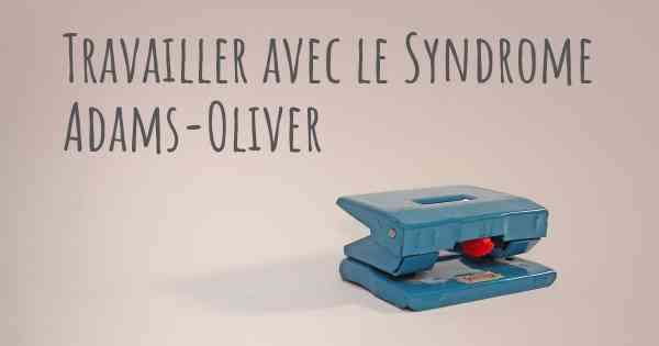 Travailler avec le Syndrome Adams-Oliver