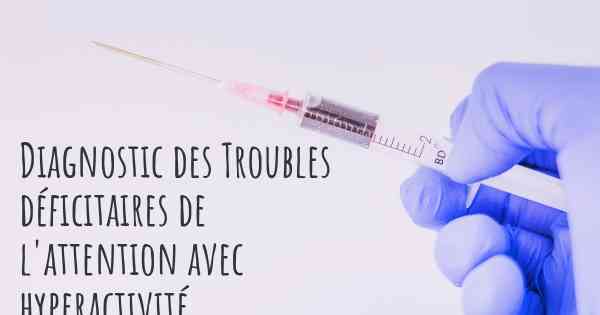 Diagnostic des Troubles déficitaires de l'attention avec hyperactivité