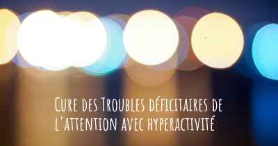 Cure des Troubles déficitaires de l'attention avec hyperactivité