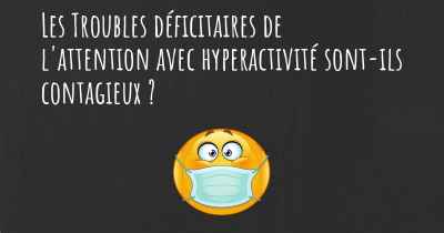 Les Troubles déficitaires de l'attention avec hyperactivité sont-ils contagieux ?