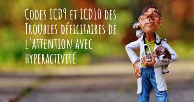 Codes ICD9 et ICD10 des Troubles déficitaires de l'attention avec hyperactivité