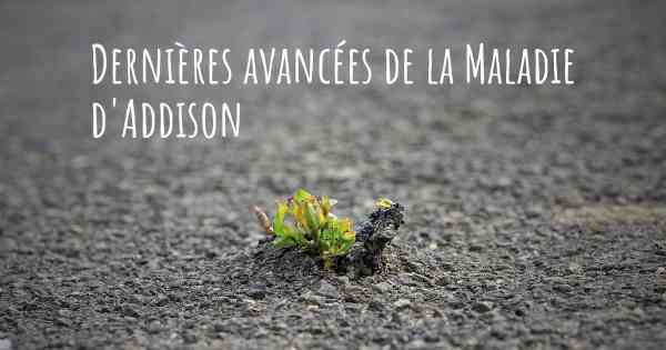 Dernières avancées de la Maladie d'Addison