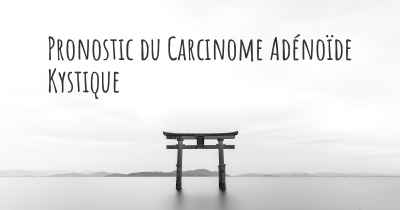 Pronostic du Carcinome Adénoïde Kystique