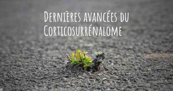 Dernières avancées du Corticosurrénalome