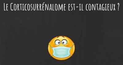 Le Corticosurrénalome est-il contagieux ?