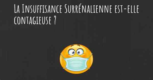 La Insuffisance Surrénalienne est-elle contagieuse ?