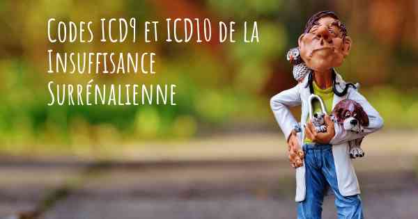 Codes ICD9 et ICD10 de la Insuffisance Surrénalienne