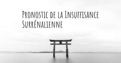 Pronostic de la Insuffisance Surrénalienne